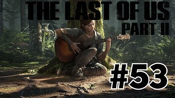 The Last of Us Part 2 Walkthrough Part 53
