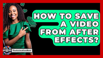 How To Save A Video From After Effects? - The Animation Reel
