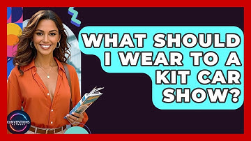 What Should I Wear To A Kit Car Show? - Conventions Network