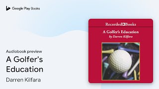 A Golfer's Education by Darren Kilfara · Audiobook preview