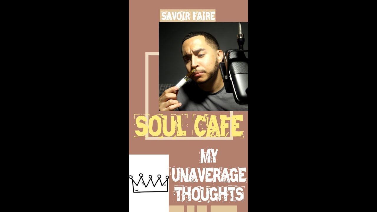 MY unAVERAGE THOUGHTS SAVOIR FAIRE SOUL CAFE YouTube