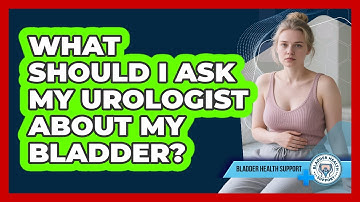 What Should I Ask My Urologist About My Bladder? - Bladder Health Support