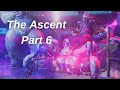 The Ascent Gameplay Walkthrough - Part 6