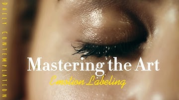 Mastering the Art of Emotion Labeling