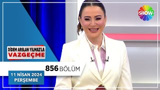 Didem Arslan Yılmaz'la Vazgeçme 856. Bölüm | 11 Nisan 2024