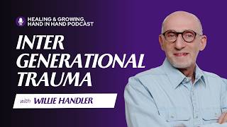 131. Healing from Intergenerational Trauma as a Holocaust Survivor's Son with Willie Handler