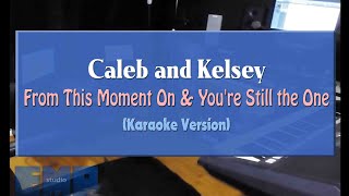 Caleb and Kelsey - From This Moment On & You're Still the One  (INSTRUMENTAL KARAOKE VERSION)
