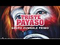 Grupo Zúmbale Primo - Triste Payaso