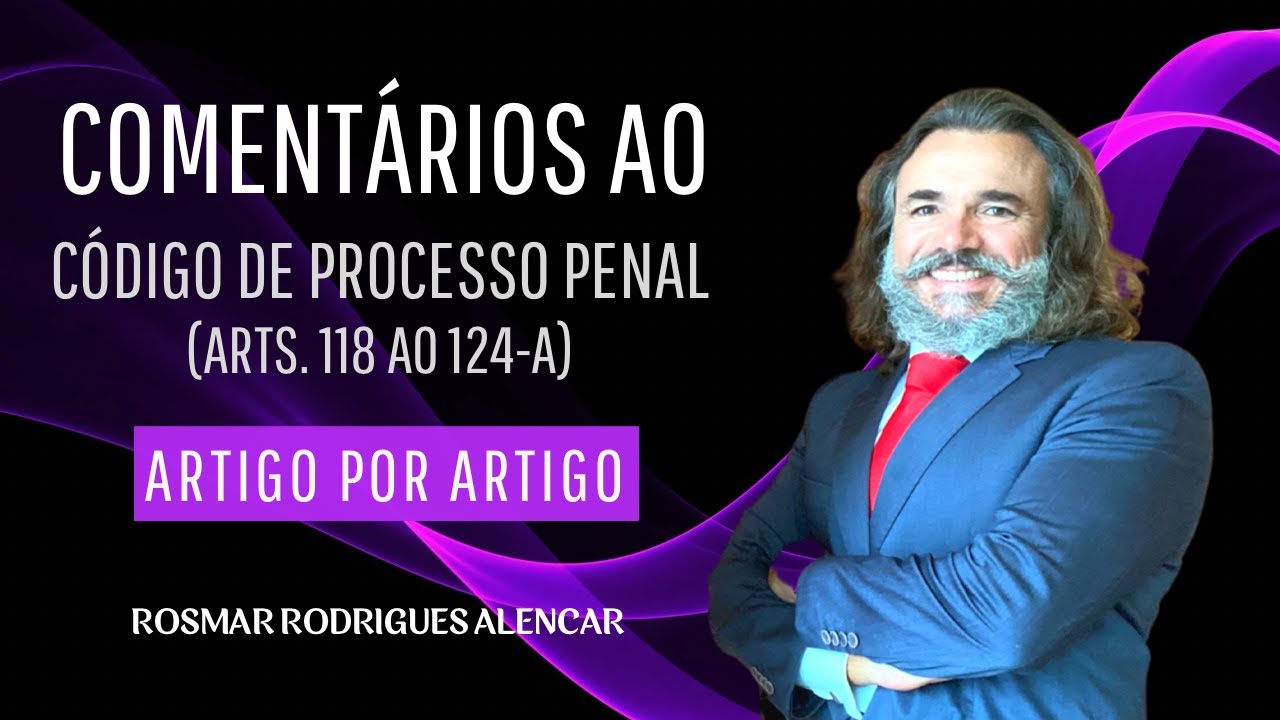 AULA 30 COMENT RIOS AOS ARTS 118 AO 124 A DO CPP CONFORME A TEORIA aula-30-coment-rios-aos-arts-118-ao-124-a-do-cpp-conforme-a-teoria