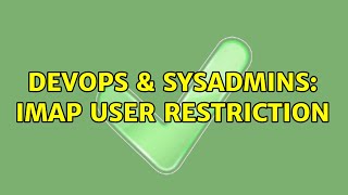 DevOps & SysAdmins: imap user restriction (2 Solutions!!)