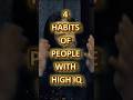4 habits of people with high iq #genius #sigmarule #trending