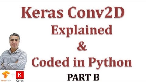 Understanding Keras Conv2D layer: 2D Convolution Clearly Explained & Implemented with Python Part B