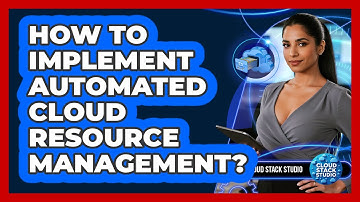 How To Implement Automated Cloud Resource Management?