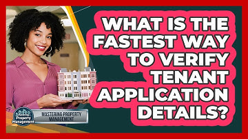 What Is The Fastest Way To Verify Tenant Application Details? - Mastering Property Management