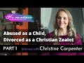 She was abused as a child, divorced as a Christian Zealot | Christine Carpenter - Part 1 | OnAnEasel