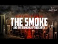The smoke and shaking of the earth major signs of the end