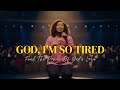 God, I'm So Tired - Tasha Cobbs Leonard Inspirado - Worship for the Weary &amp; Exhausted