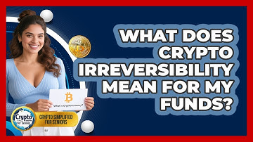 What Does Crypto Irreversibility Mean For My Funds? - Crypto Simplified for Seniors