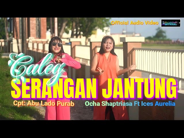 Ocha Shaptriasa Ft Ices Aurelia || CALEG SERANGAN JANTUNG || Official Audio Video class=