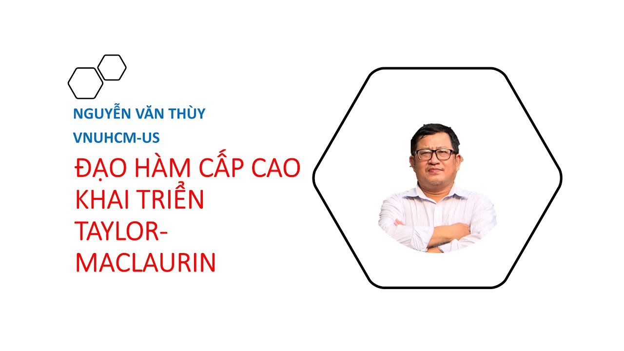 ĐẠO HÀM CẤP CAO, KHAI TRIỂN TAYLOR-MACLAURIN | LÝ... - youtube