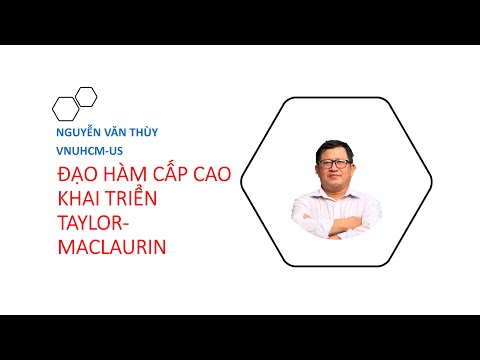 Video ĐẠO HÀM CẤP CAO, KHAI TRIỂN TAYLOR-MACLAURIN | LÝ... - youtube