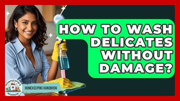 How To Wash Delicates Without Damage? | Homekeeping Handbook