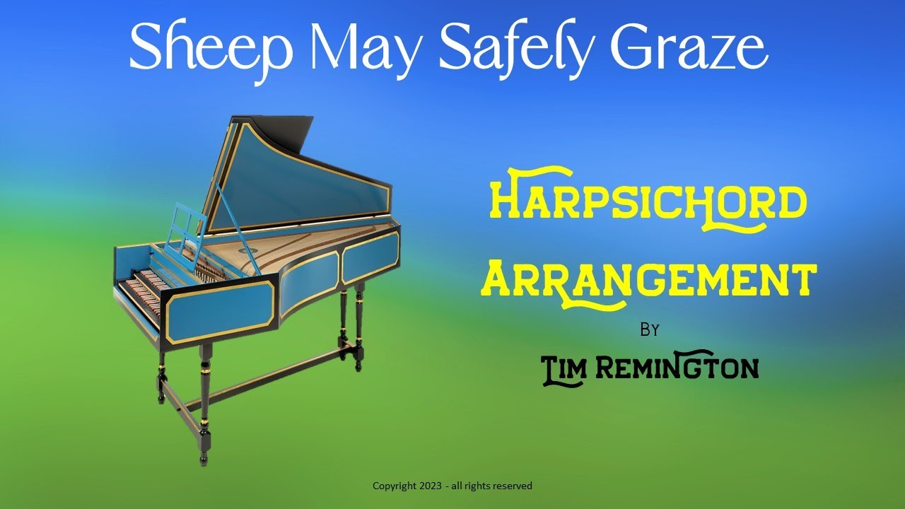 Bach - Sheep May Safely Graze - a Harpsichord Arrangement Bach - Sheep May Safely Graze - a Harpsichord Arrangement