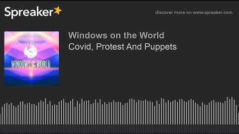 Recommended listen: C*vid, Protests and Puppets | Windows on the World