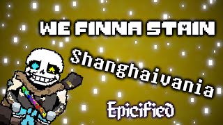 We Finna Stain - Shanghaivania [Epicified]