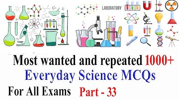 EveryDay Science MCQs 1000+ : Most repeated and wanted EveryDay Science MCQs 1000+ : Part - 33