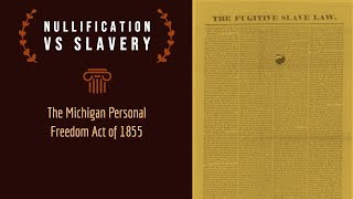 Nullification vs Slavery: The Michigan Personal Freedom Act of 1855