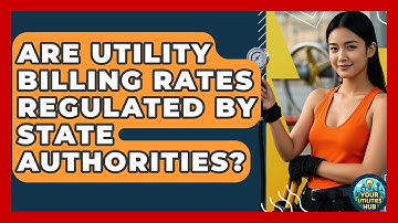 Are Utility Billing Rates Regulated by State Authorities? - Your Utilities Hub