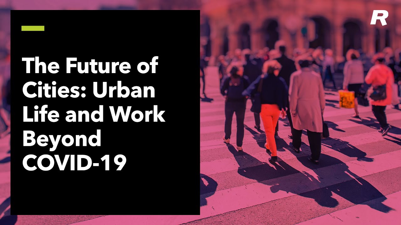 The Future of Cities: Urban Life and Work Beyond COVID-19 - YouTube