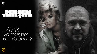 AŞK VERMİŞTİM NE YAPTIN ? - Bergen x Yener Çevik #mix | Zero Mixaj Resimi