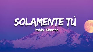 Pablo Alborán - Solamente tú (Letra)