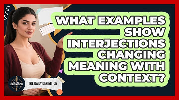 What Examples Show Interjections Changing Meaning With Context? - The Daily Definition