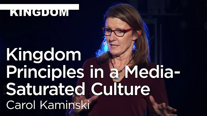 Carol Kaminski: Kingdom Principles in a Media-Satu...