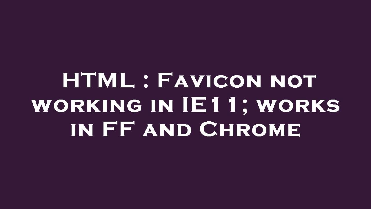 HTML : Favicon not working in IE11; works in FF and Chrome - YouTube