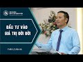 Bài Giảng | ĐẦU TƯ VÀO GIÁ TRỊ ĐỜI ĐỜI | Thầy Lê Văn Hà
