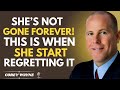 She’s Not Gone Forever – This Is When She Starts Regretting It | Corey Wayne Motivational Speech