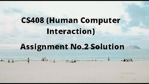 CS408 (Human Computer Interaction) Assignment No.2 Idea Solution Spring 2021