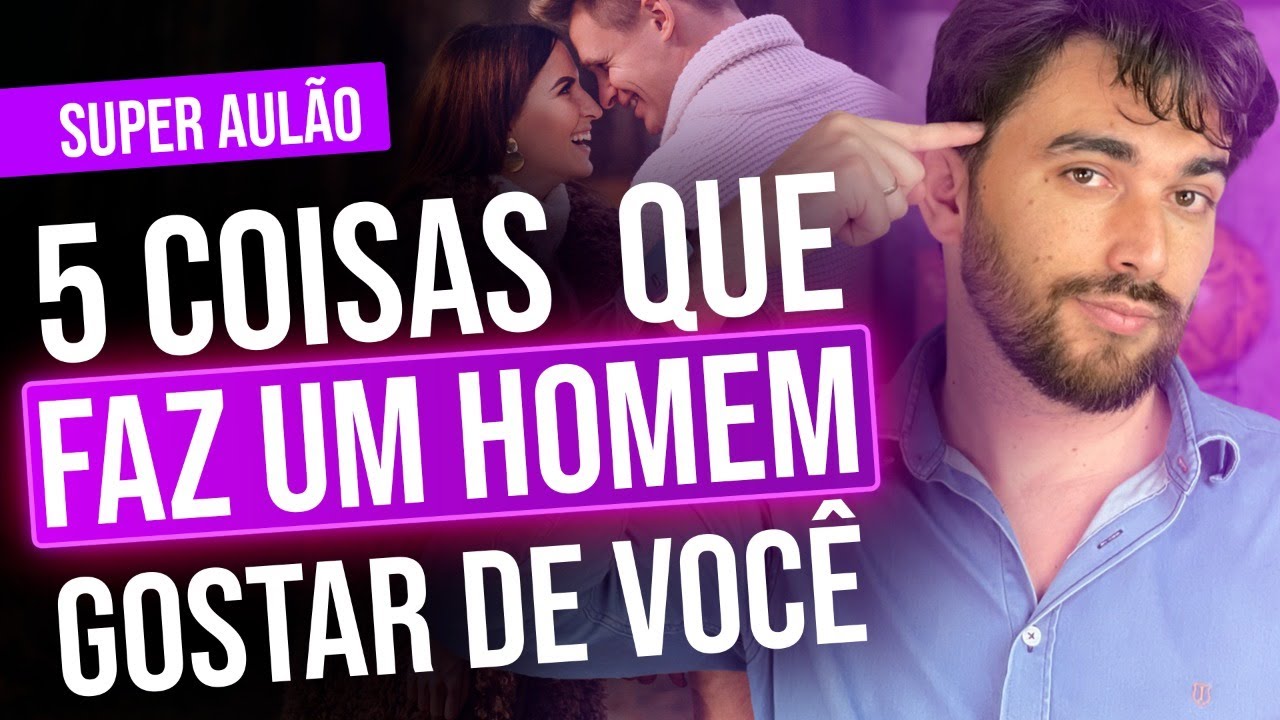 5 COISAS QUE FAZ UM HOMEM GOSTAR DE VOCÊ- SUPER AULÃO AO VIVO