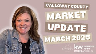 📊 March 2025 Real Estate Market Update for Calloway County, KY 🏡