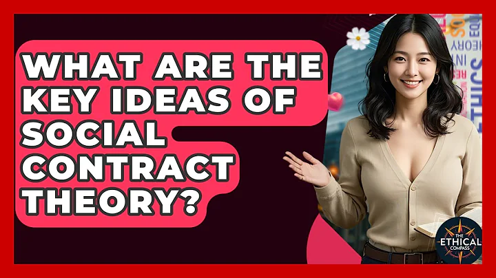 What Are The Key Ideas Of Social Contract Theory? - The Ethical Compass