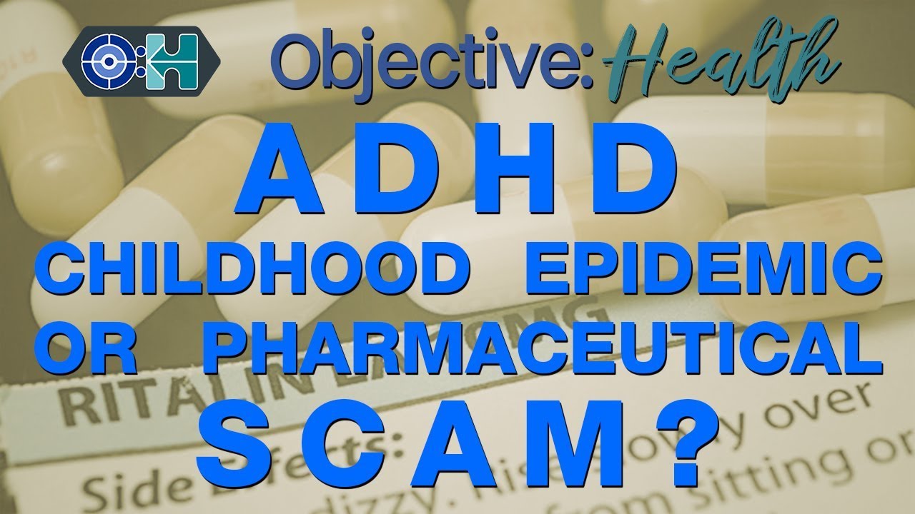 ‌ADHD - Childhood Epidemic or Pharmaceutical Scam? 