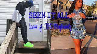 Seen It All- Laniii Ft. Tfg Maybandz