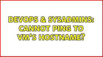 DevOps & SysAdmins: Cannot ping to VM