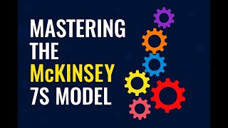Mastering the McKinsey 7S Model