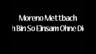 Moreno Mettbach - Ich Bin So Einsam Ohne Dich