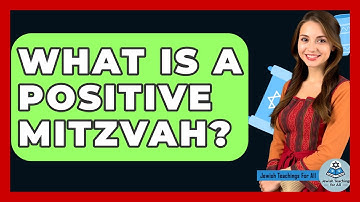 What Is A Positive Mitzvah? - Jewish Teachings For All